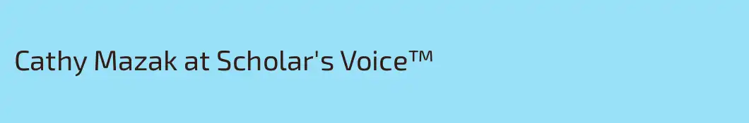 Cathy Mazak at Scholar's Voice™